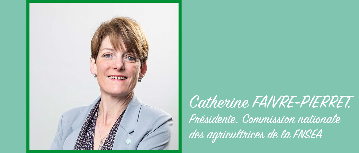 Catherine FAIVRE-PIERRET, présidente de la Commission nationale des agricultrices de la FNSEA. © Photo DR